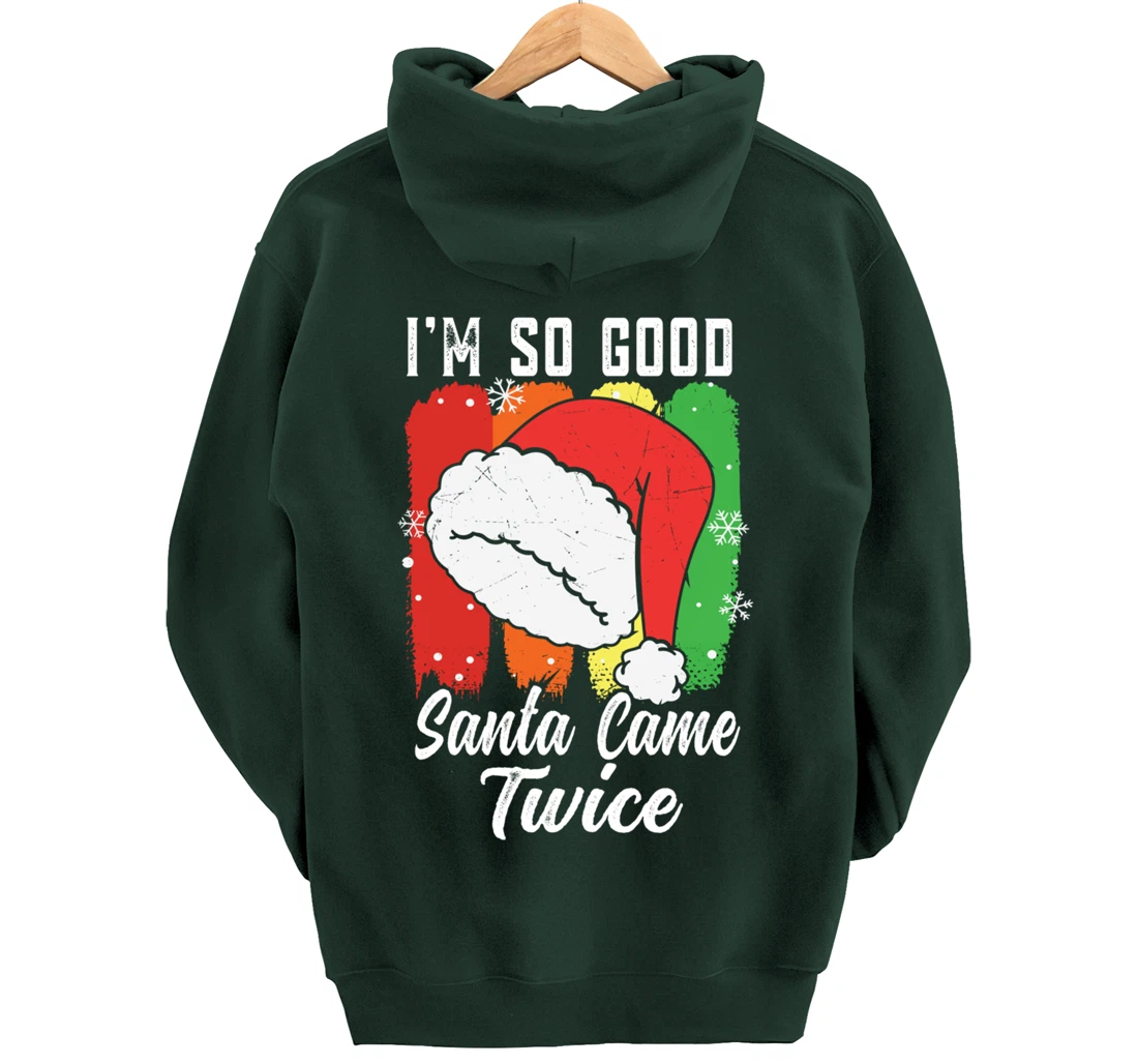 I'm So Good Santa Came Twice Pullover Hoodie
