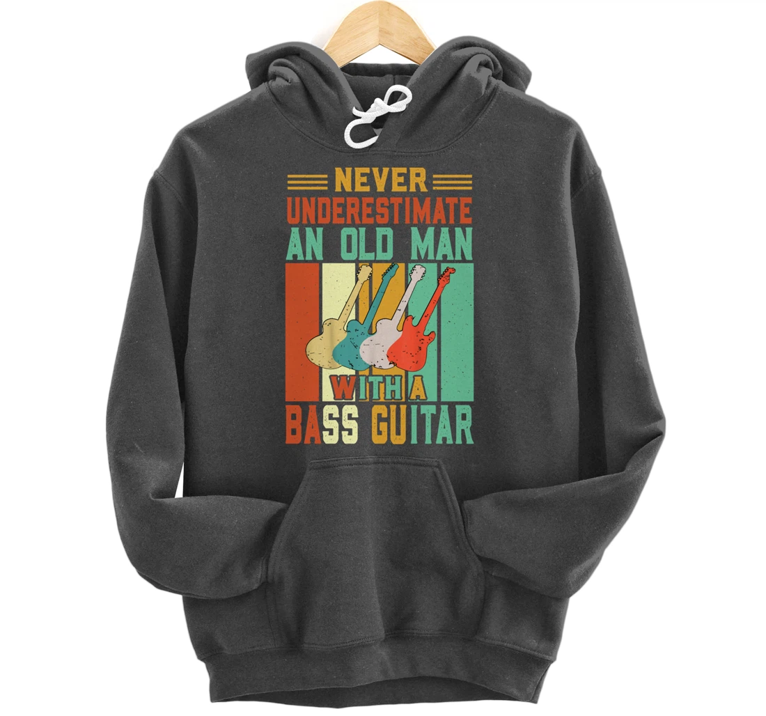 Never underestimate an old man with a Bass Guitar Pullover Hoodie