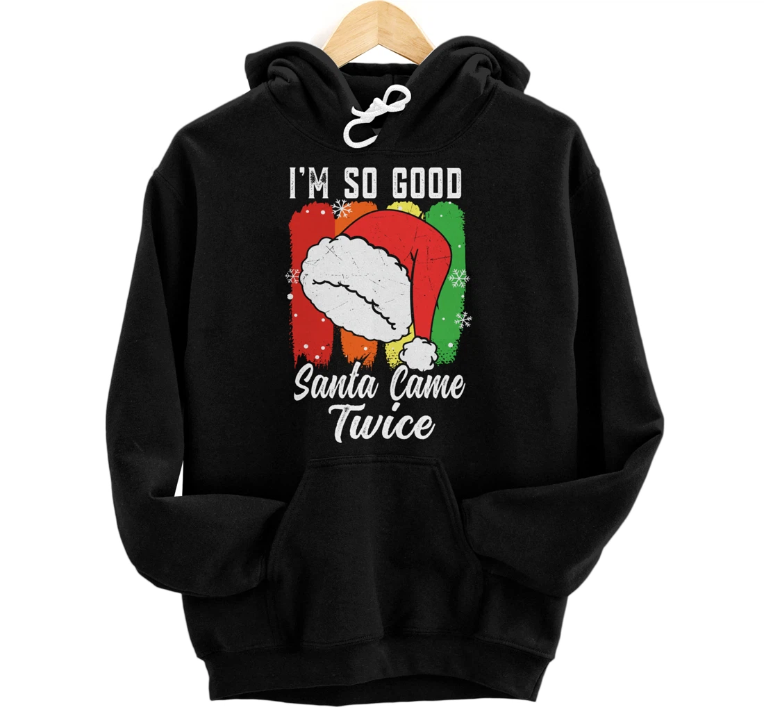 I'm So Good Santa Came Twice Pullover Hoodie