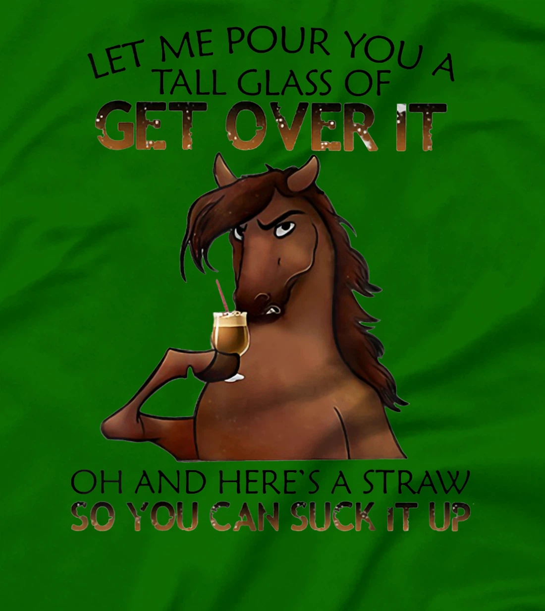 Womens Let Me Pour You A Tall Glass Of Get Over It Horse Drink T-Shirt, Women T-Shirt
