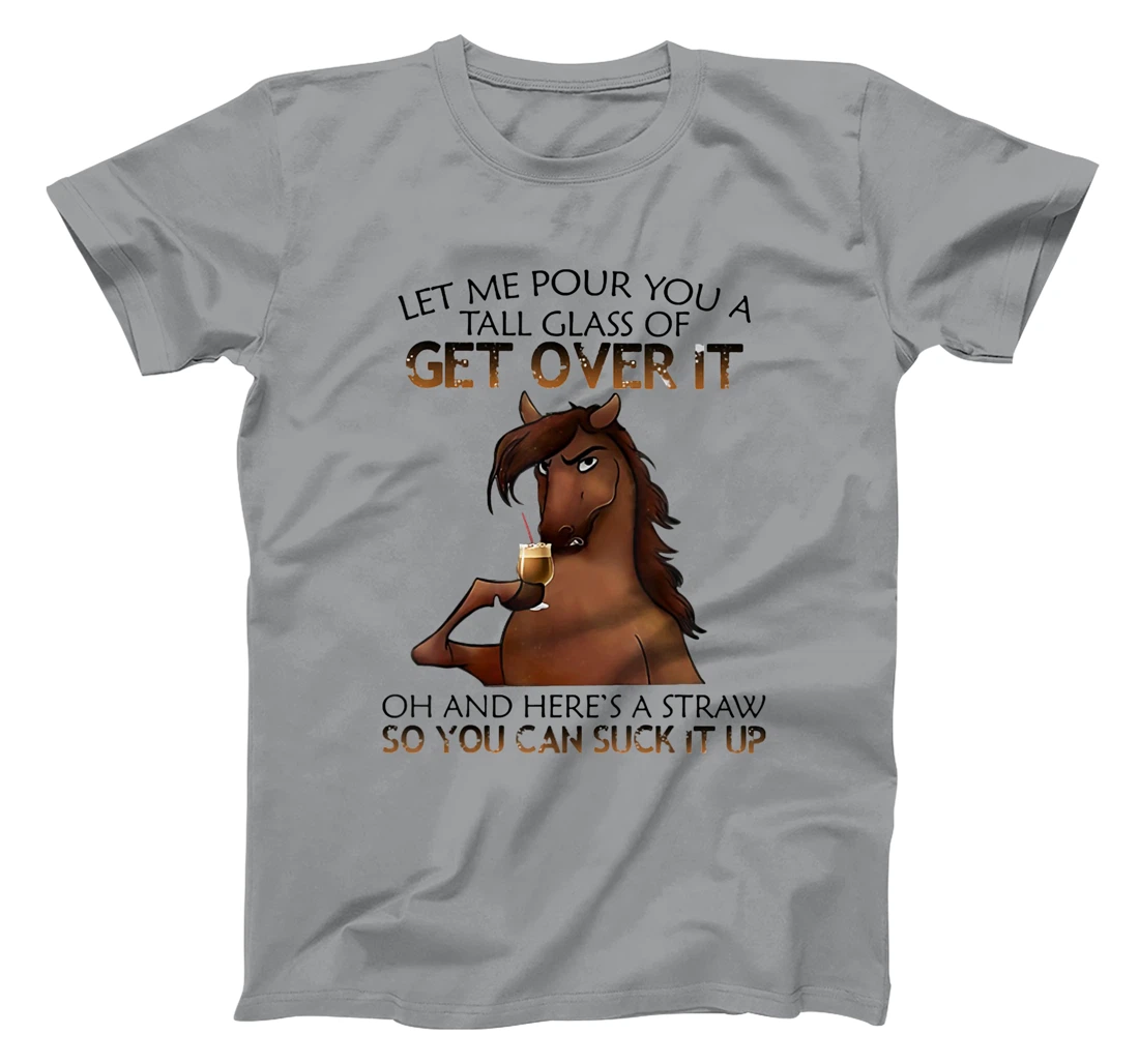 Womens Let Me Pour You A Tall Glass Of Get Over It Horse Drink T-Shirt, Women T-Shirt