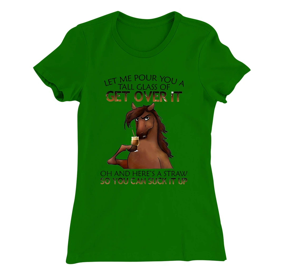 Womens Let Me Pour You A Tall Glass Of Get Over It Horse Drink T-Shirt, Women T-Shirt