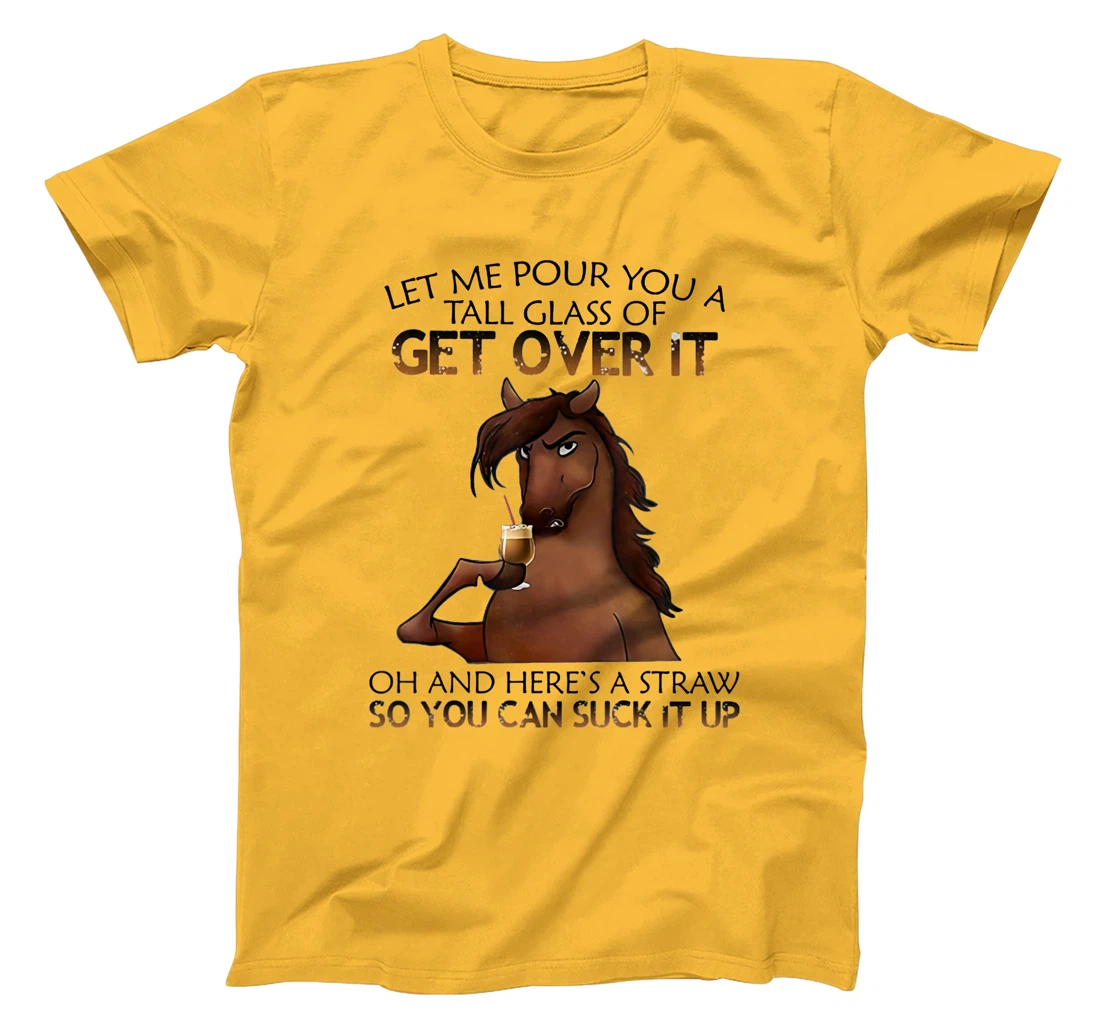 Womens Let Me Pour You A Tall Glass Of Get Over It Horse Drink T-Shirt, Women T-Shirt