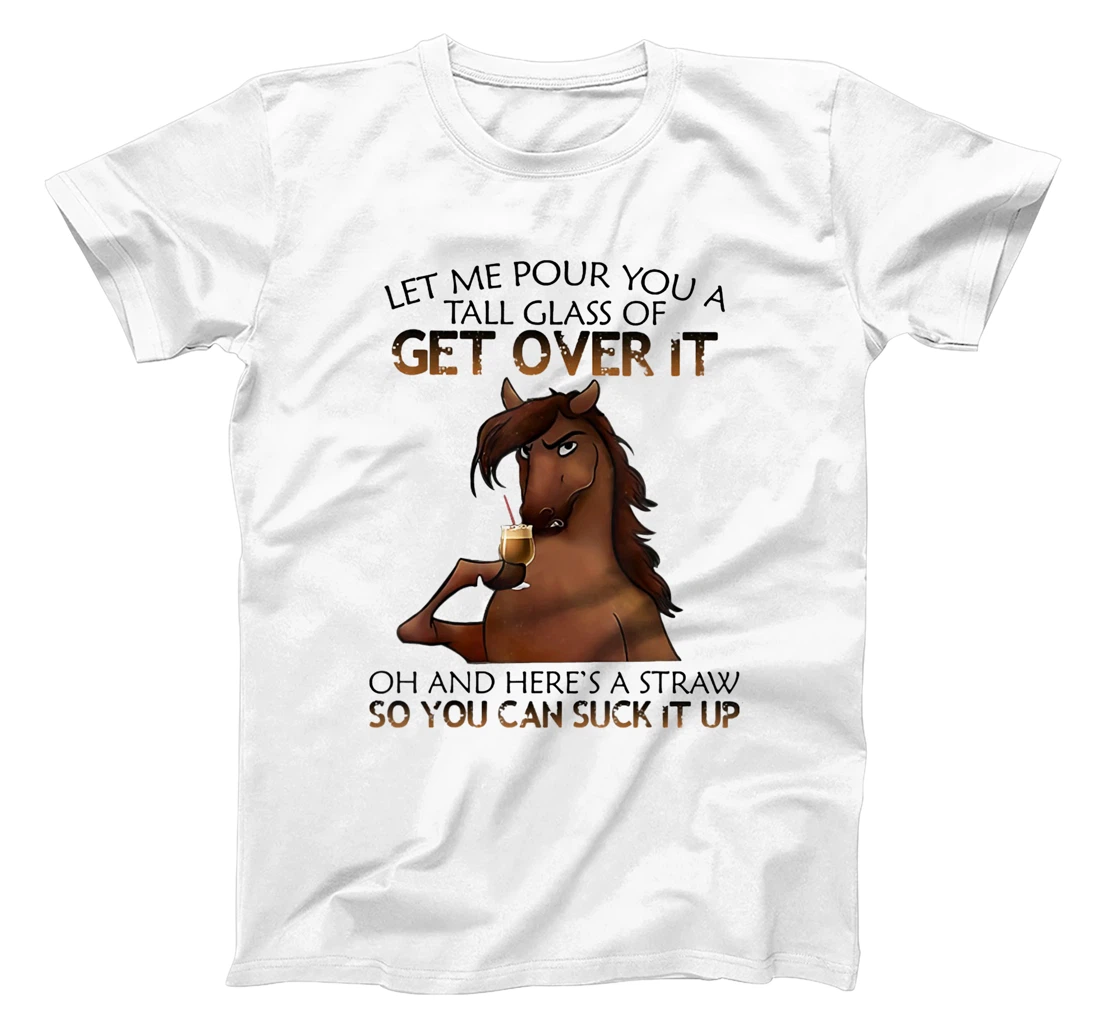 Womens Let Me Pour You A Tall Glass Of Get Over It Horse Drink T-Shirt, Women T-Shirt