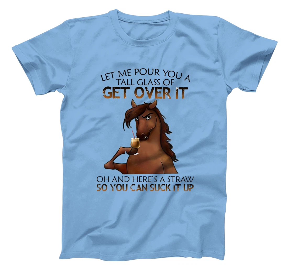 Womens Let Me Pour You A Tall Glass Of Get Over It Horse Drink T-Shirt, Women T-Shirt