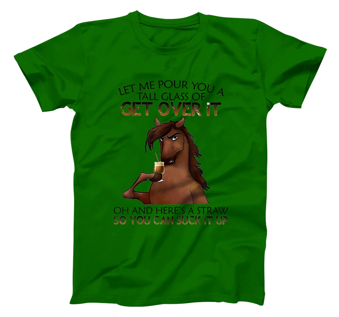 Womens Let Me Pour You A Tall Glass Of Get Over It Horse Drink T-Shirt, Women T-Shirt