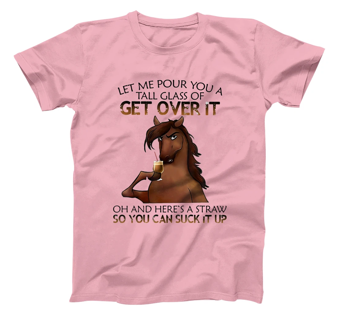 Womens Let Me Pour You A Tall Glass Of Get Over It Horse Drink T-Shirt, Women T-Shirt