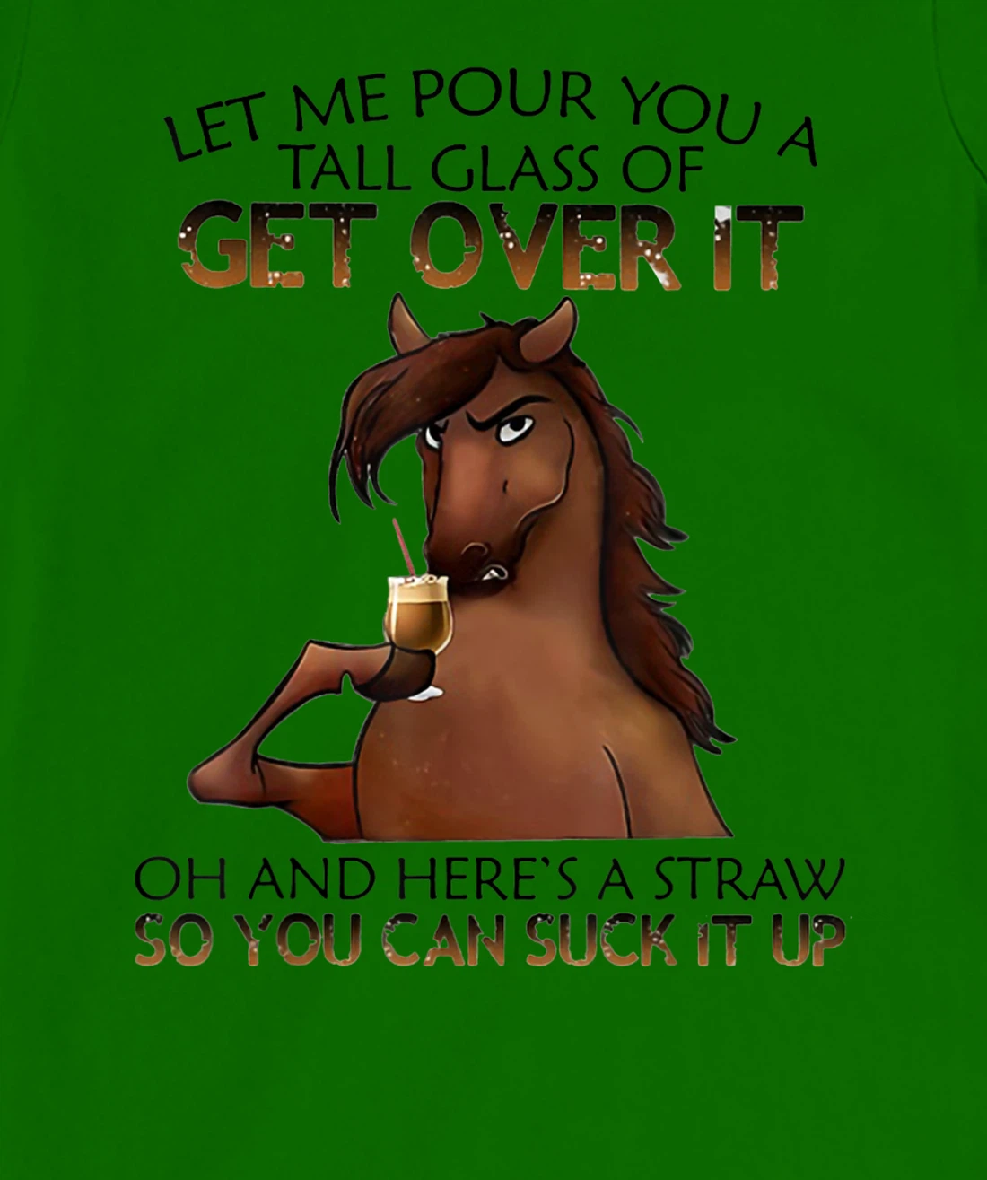 Womens Let Me Pour You A Tall Glass Of Get Over It Horse Drink T-Shirt, Women T-Shirt