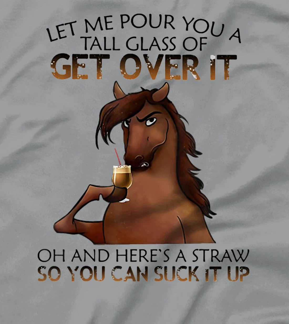 Womens Let Me Pour You A Tall Glass Of Get Over It Horse Drink T-Shirt, Women T-Shirt