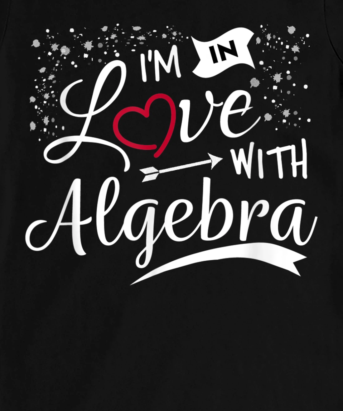 I Love Algebra Math Lovers Geeks Student Teacher T-Shirt, Kid T-Shirt and Women T-Shirt