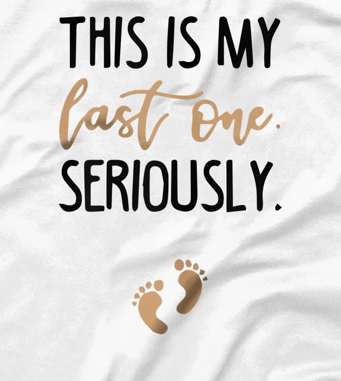 Womens this is my last one seriously T-Shirt, Women T-Shirt