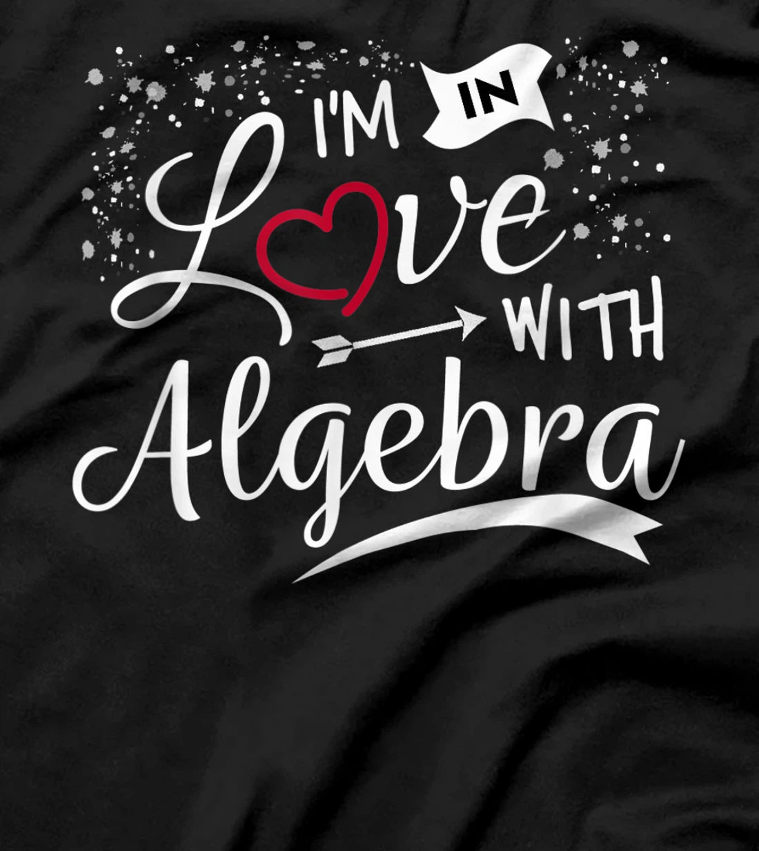 I Love Algebra Math Lovers Geeks Student Teacher T-Shirt, Kid T-Shirt and Women T-Shirt