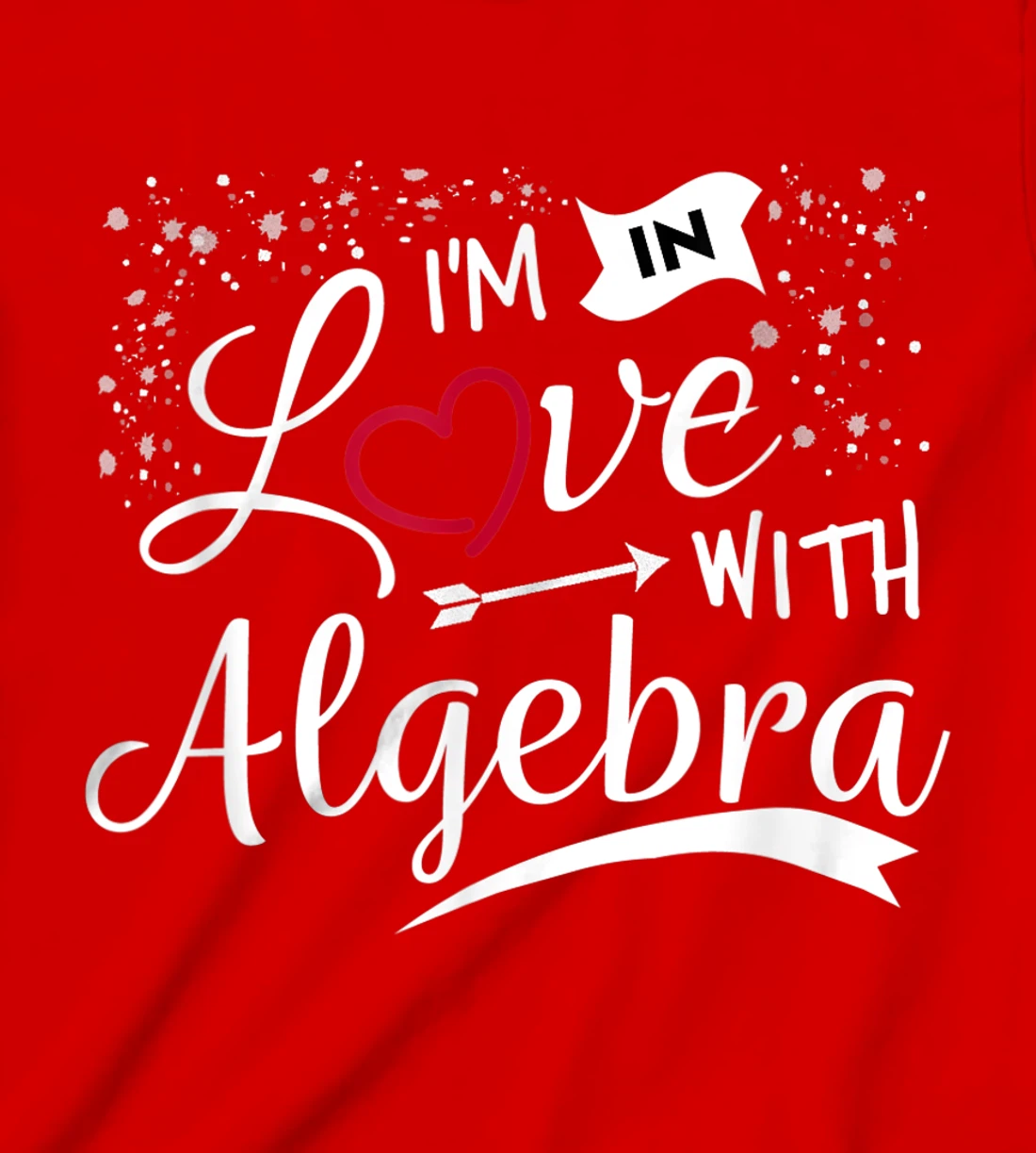 I Love Algebra Math Lovers Geeks Student Teacher T-Shirt, Kid T-Shirt and Women T-Shirt
