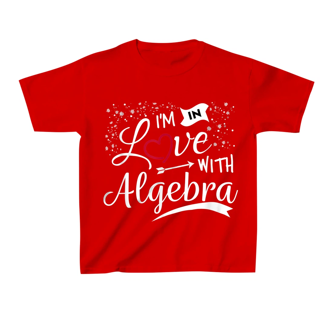 I Love Algebra Math Lovers Geeks Student Teacher T-Shirt, Kid T-Shirt and Women T-Shirt