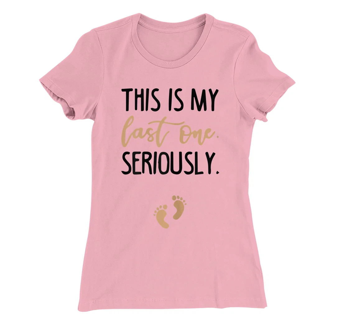 Womens this is my last one seriously T-Shirt, Women T-Shirt