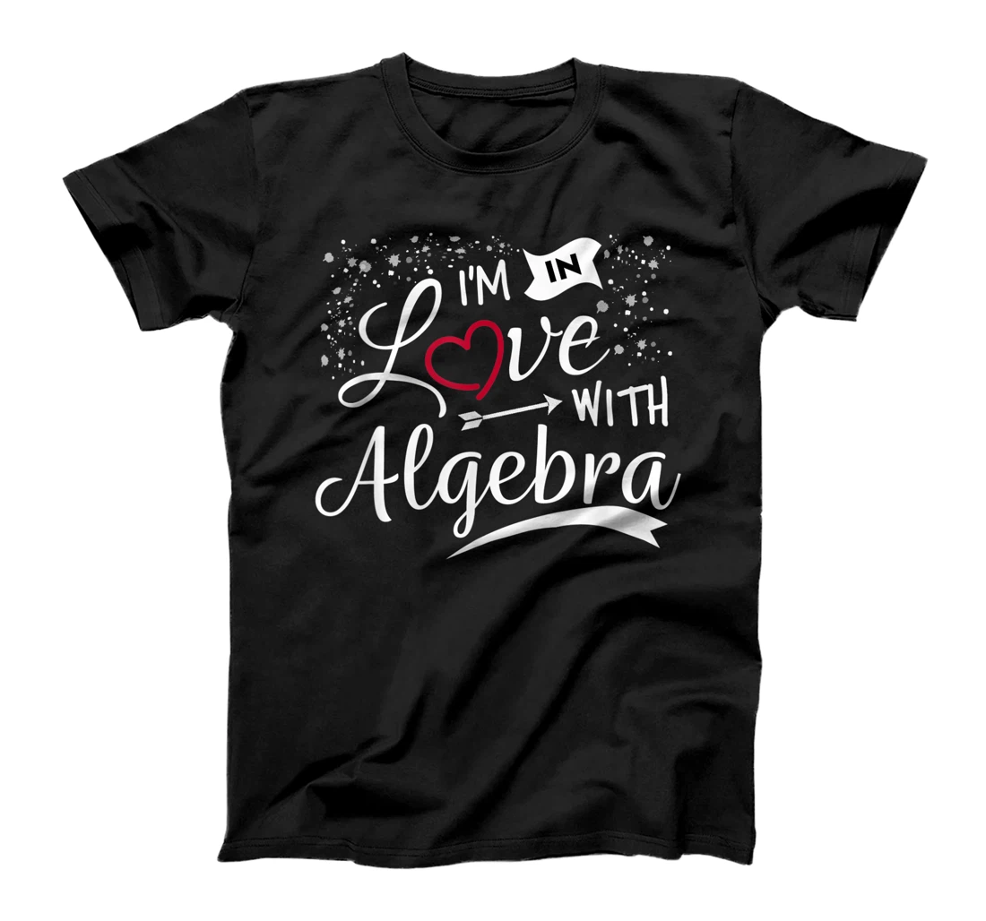 I Love Algebra Math Lovers Geeks Student Teacher T-Shirt, Kid T-Shirt and Women T-Shirt