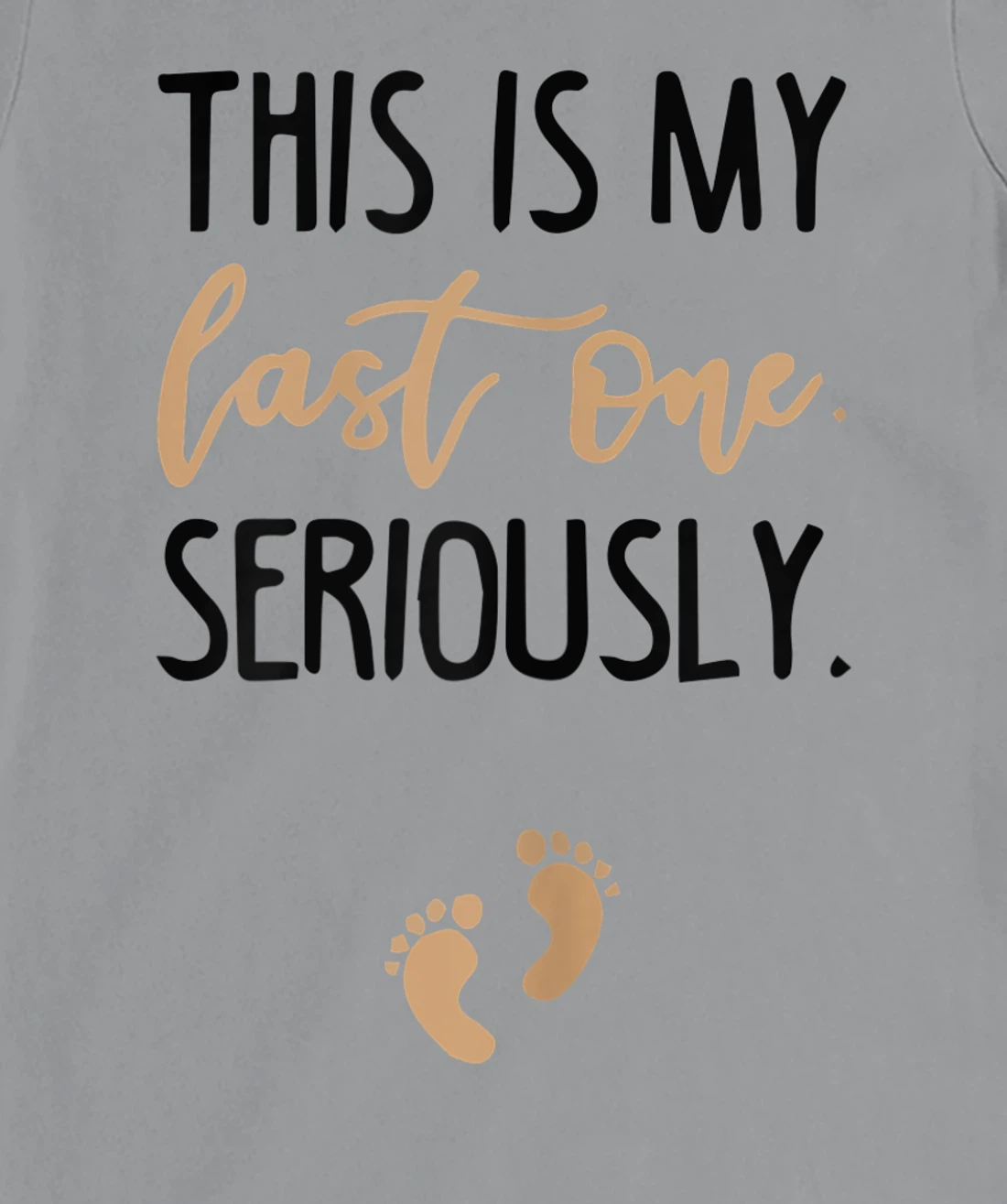 Womens this is my last one seriously T-Shirt, Women T-Shirt