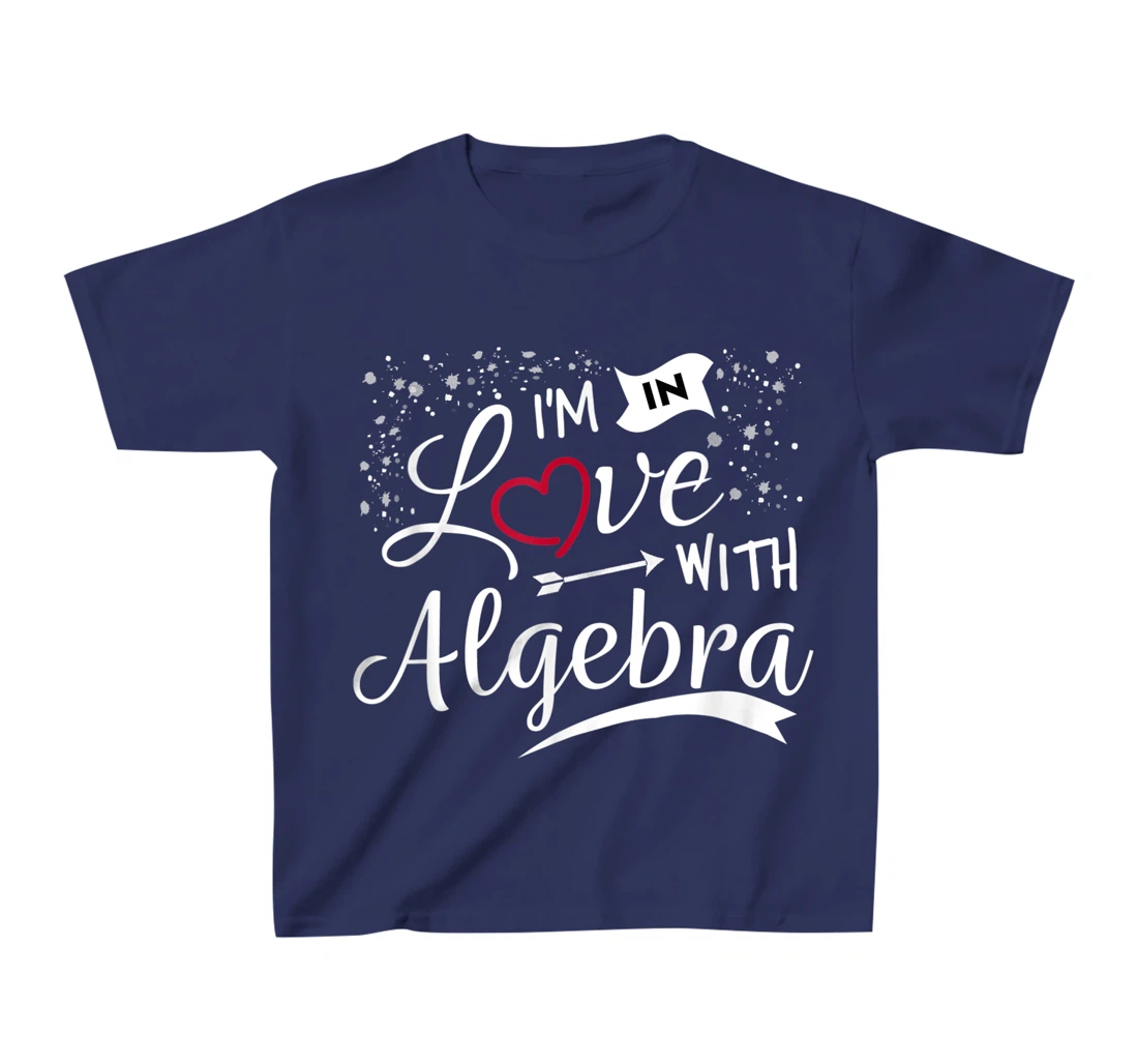 I Love Algebra Math Lovers Geeks Student Teacher T-Shirt, Kid T-Shirt and Women T-Shirt