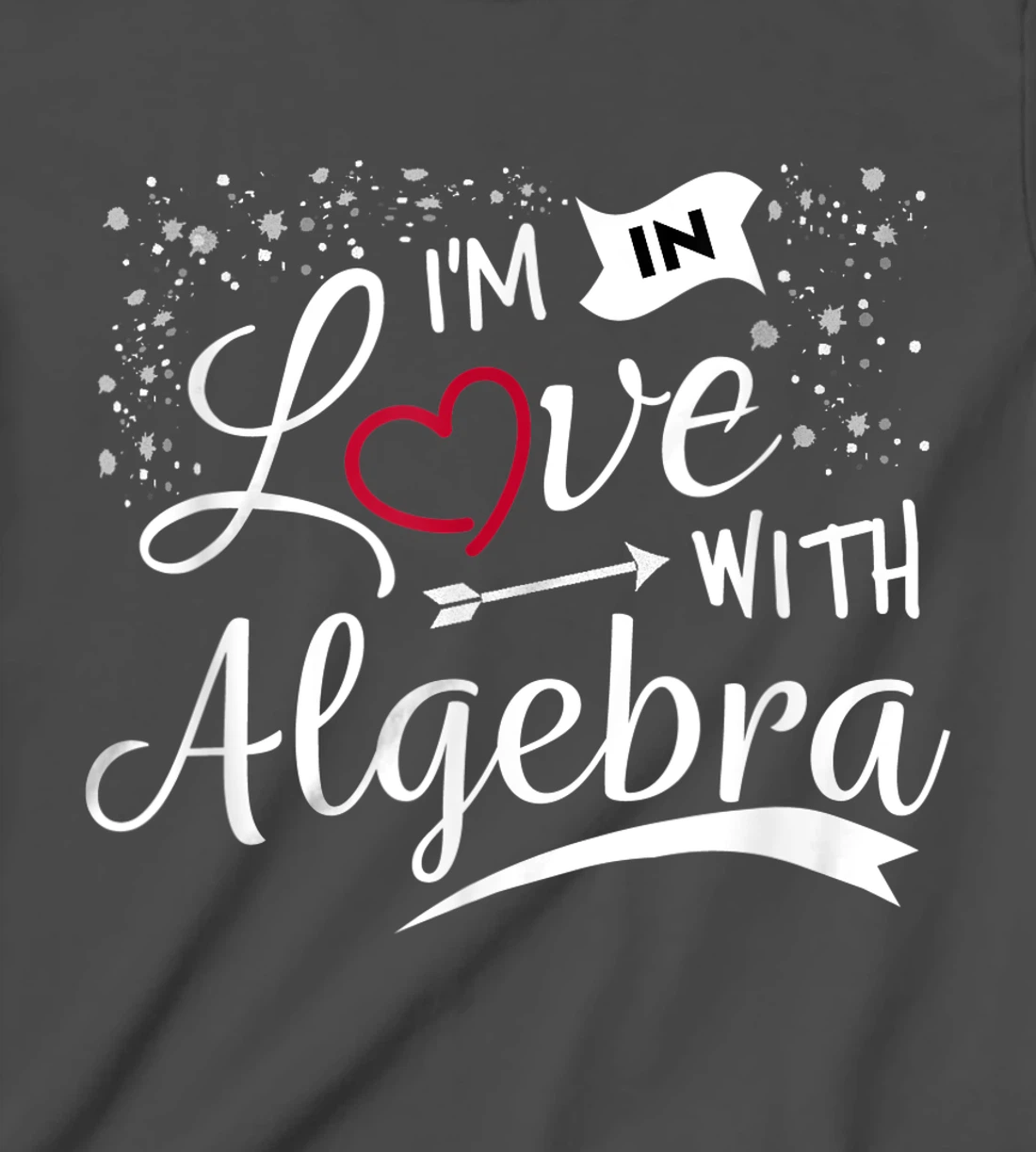 I Love Algebra Math Lovers Geeks Student Teacher T-Shirt, Kid T-Shirt and Women T-Shirt