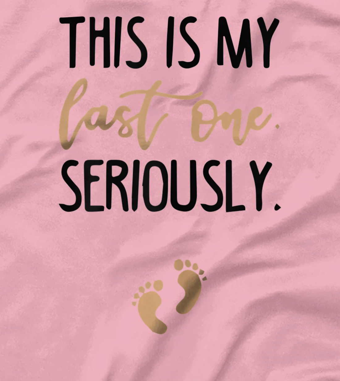 Womens this is my last one seriously T-Shirt, Women T-Shirt
