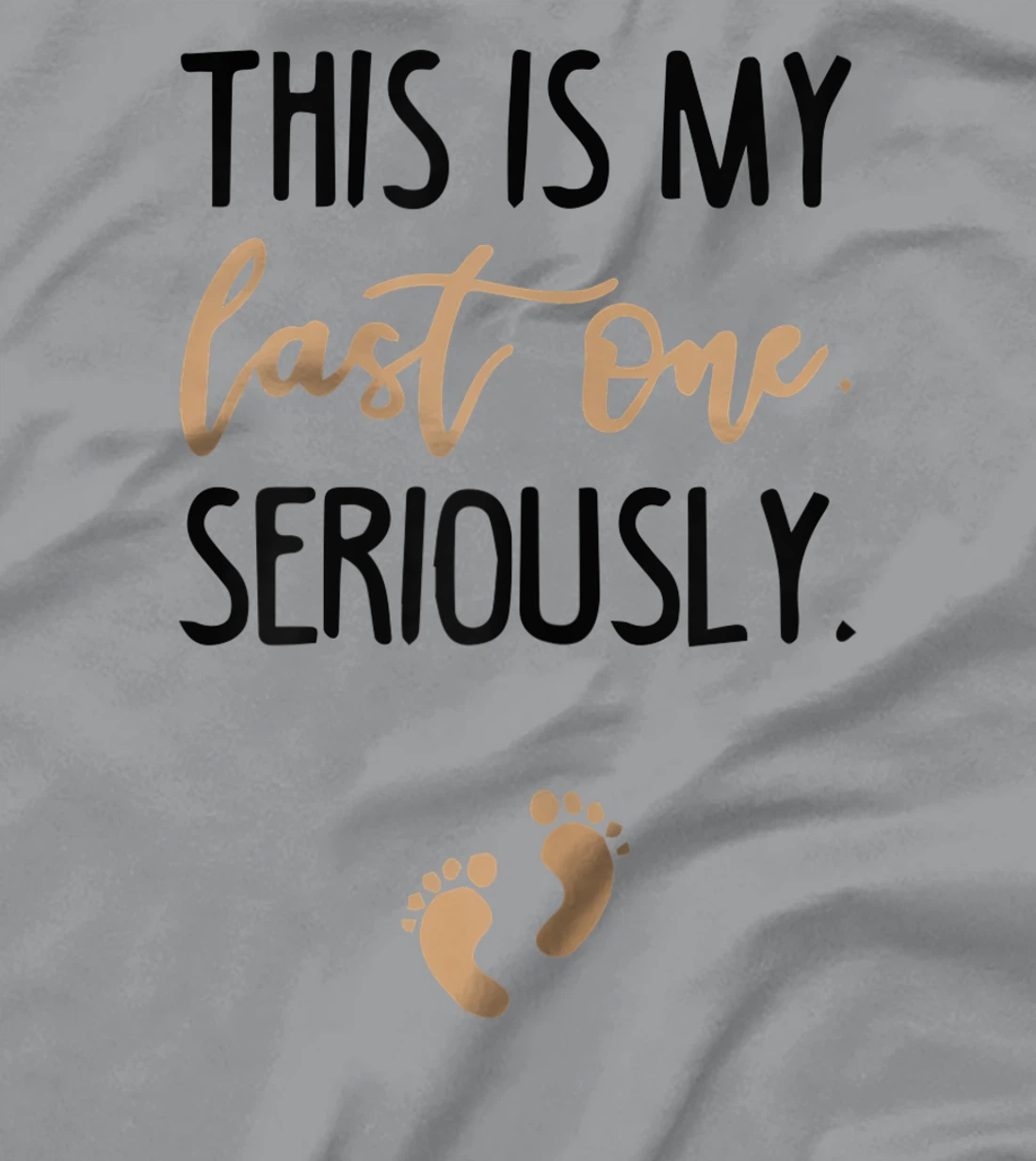 Womens this is my last one seriously T-Shirt, Women T-Shirt