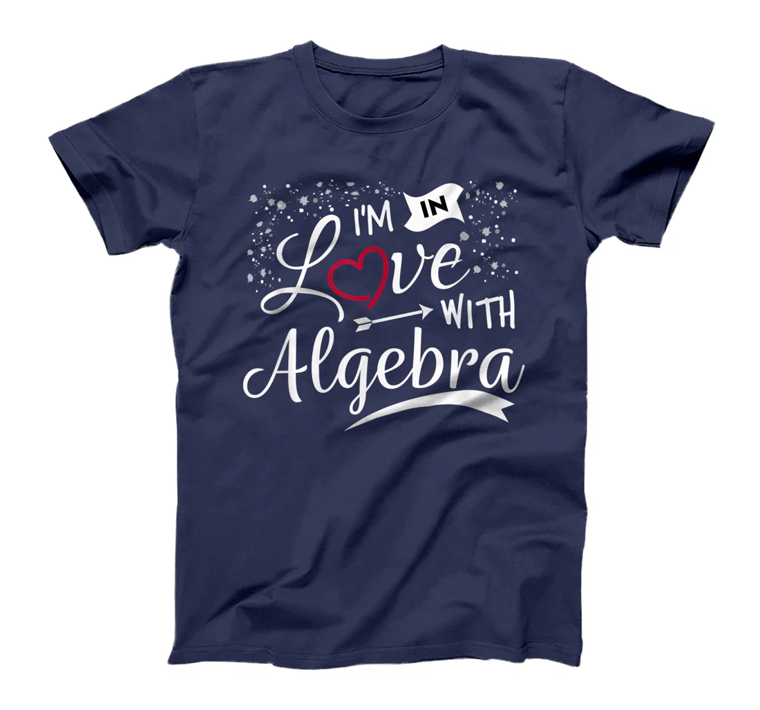 I Love Algebra Math Lovers Geeks Student Teacher T-Shirt, Kid T-Shirt and Women T-Shirt