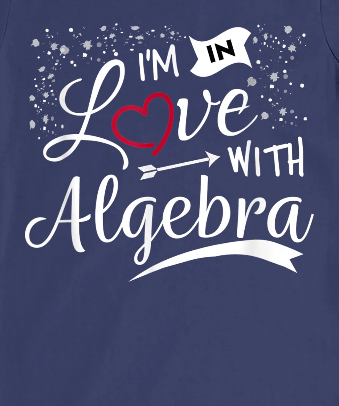 I Love Algebra Math Lovers Geeks Student Teacher T-Shirt, Kid T-Shirt and Women T-Shirt