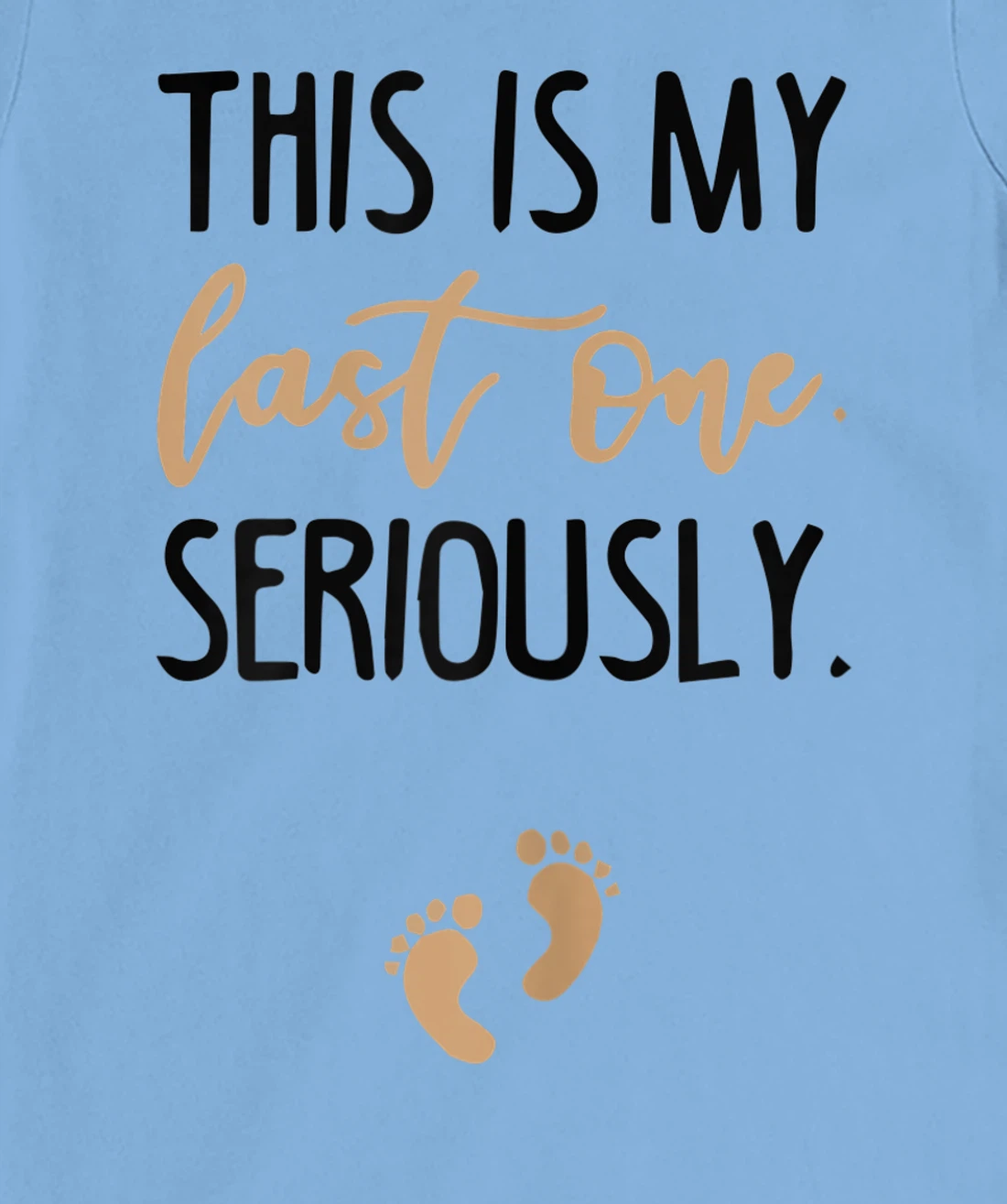 Womens this is my last one seriously T-Shirt, Women T-Shirt