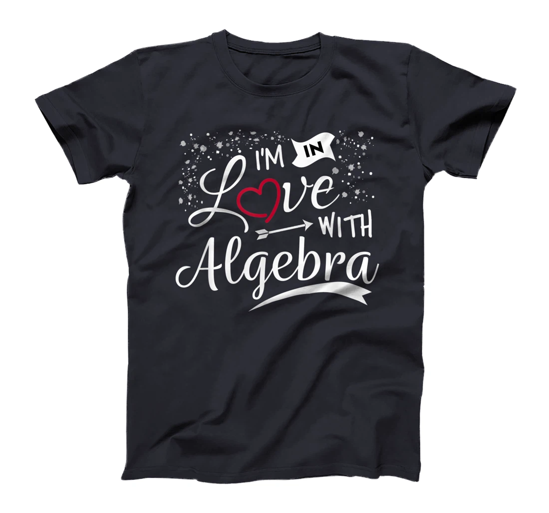 I Love Algebra Math Lovers Geeks Student Teacher T-Shirt, Kid T-Shirt and Women T-Shirt