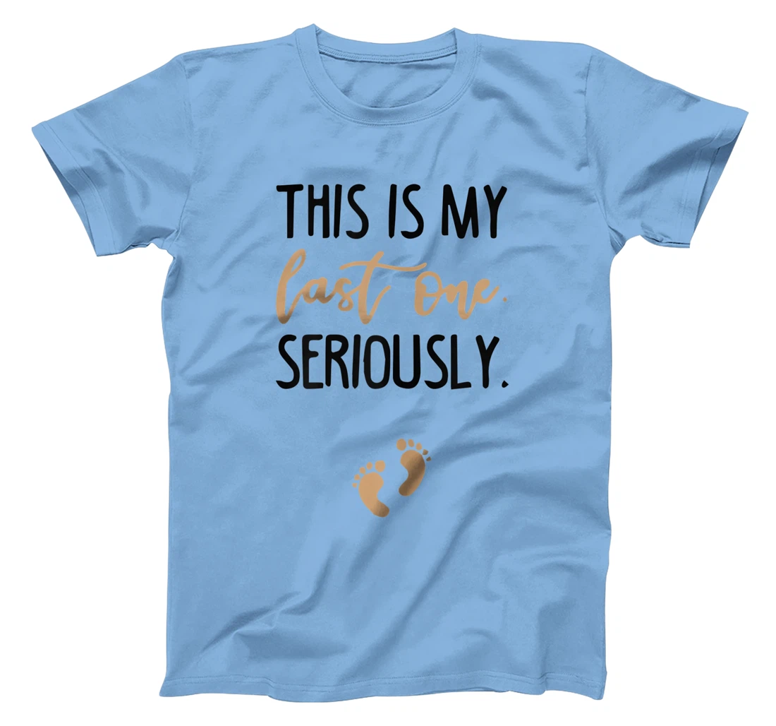 Womens this is my last one seriously T-Shirt, Women T-Shirt
