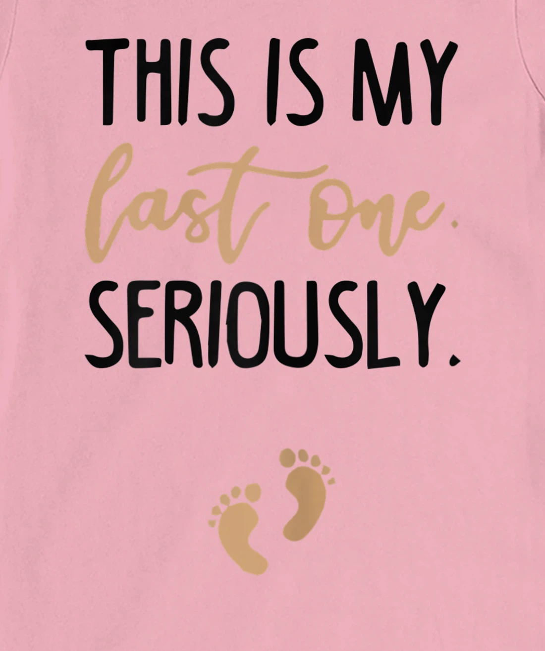 Womens this is my last one seriously T-Shirt, Women T-Shirt