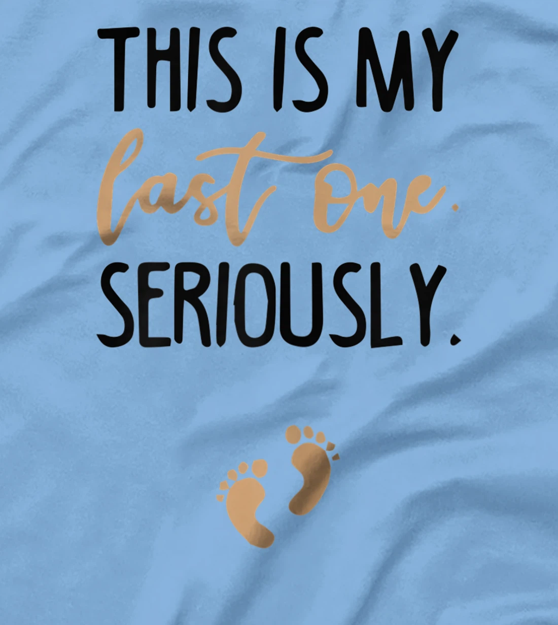 Womens this is my last one seriously T-Shirt, Women T-Shirt