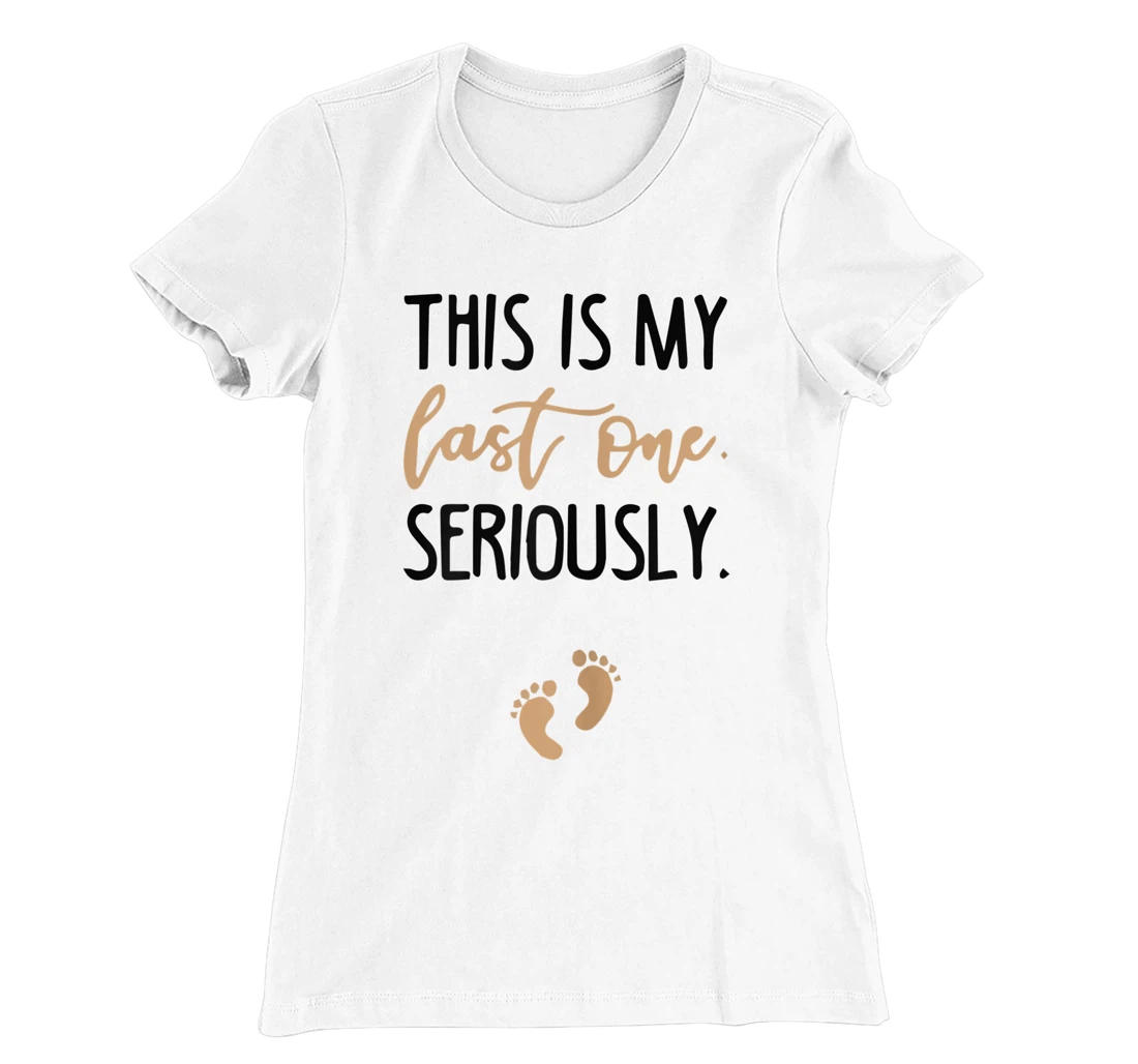Womens this is my last one seriously T-Shirt, Women T-Shirt