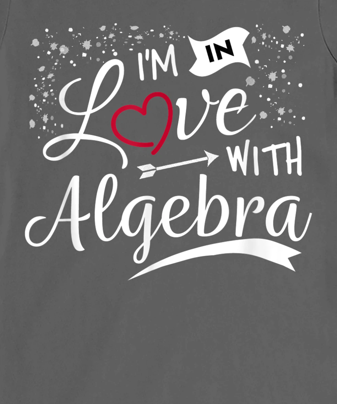 I Love Algebra Math Lovers Geeks Student Teacher T-Shirt, Kid T-Shirt and Women T-Shirt