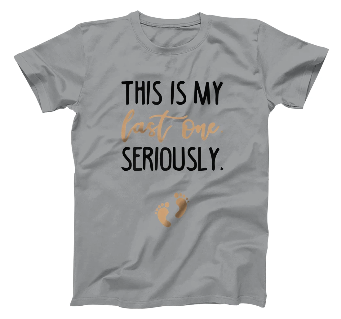 Womens this is my last one seriously T-Shirt, Women T-Shirt