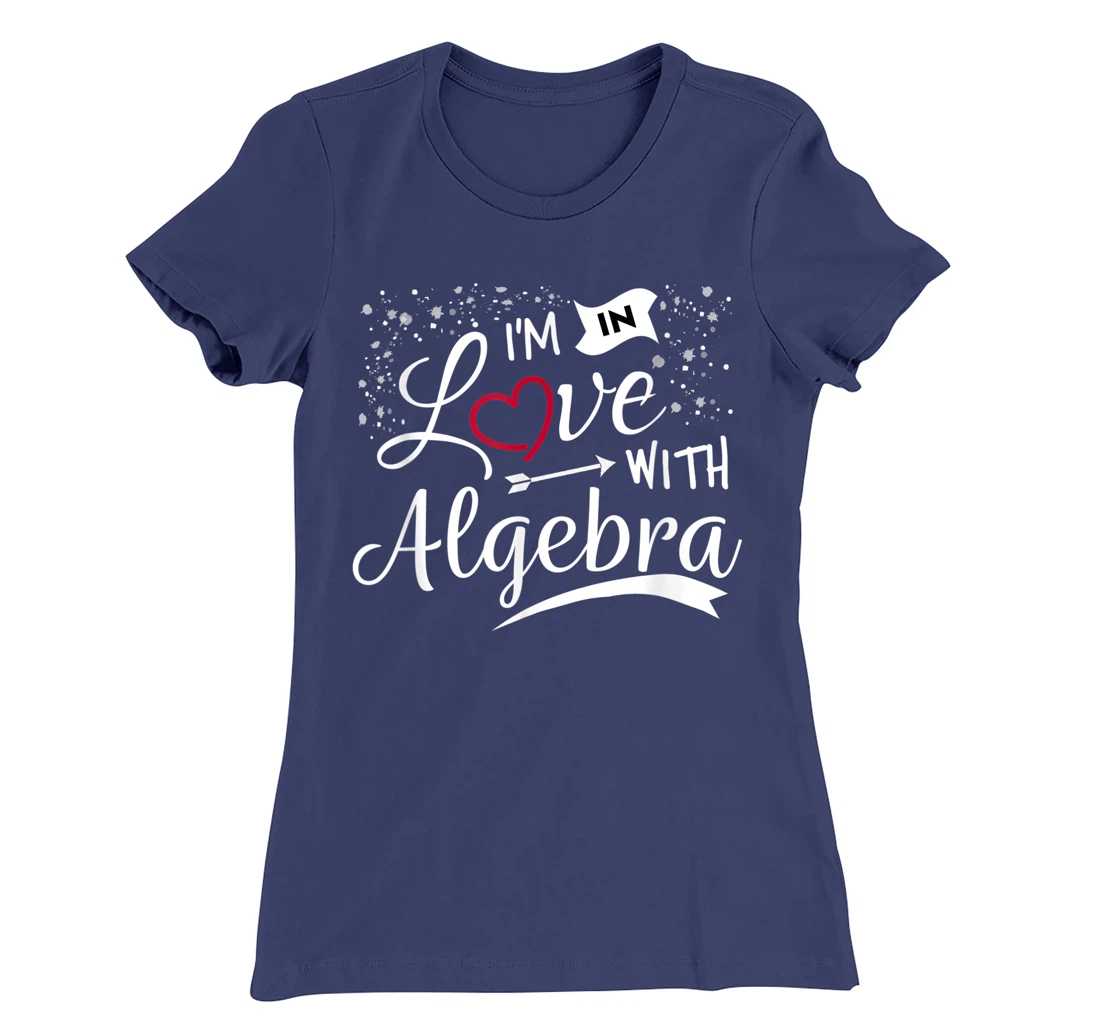 I Love Algebra Math Lovers Geeks Student Teacher T-Shirt, Kid T-Shirt and Women T-Shirt