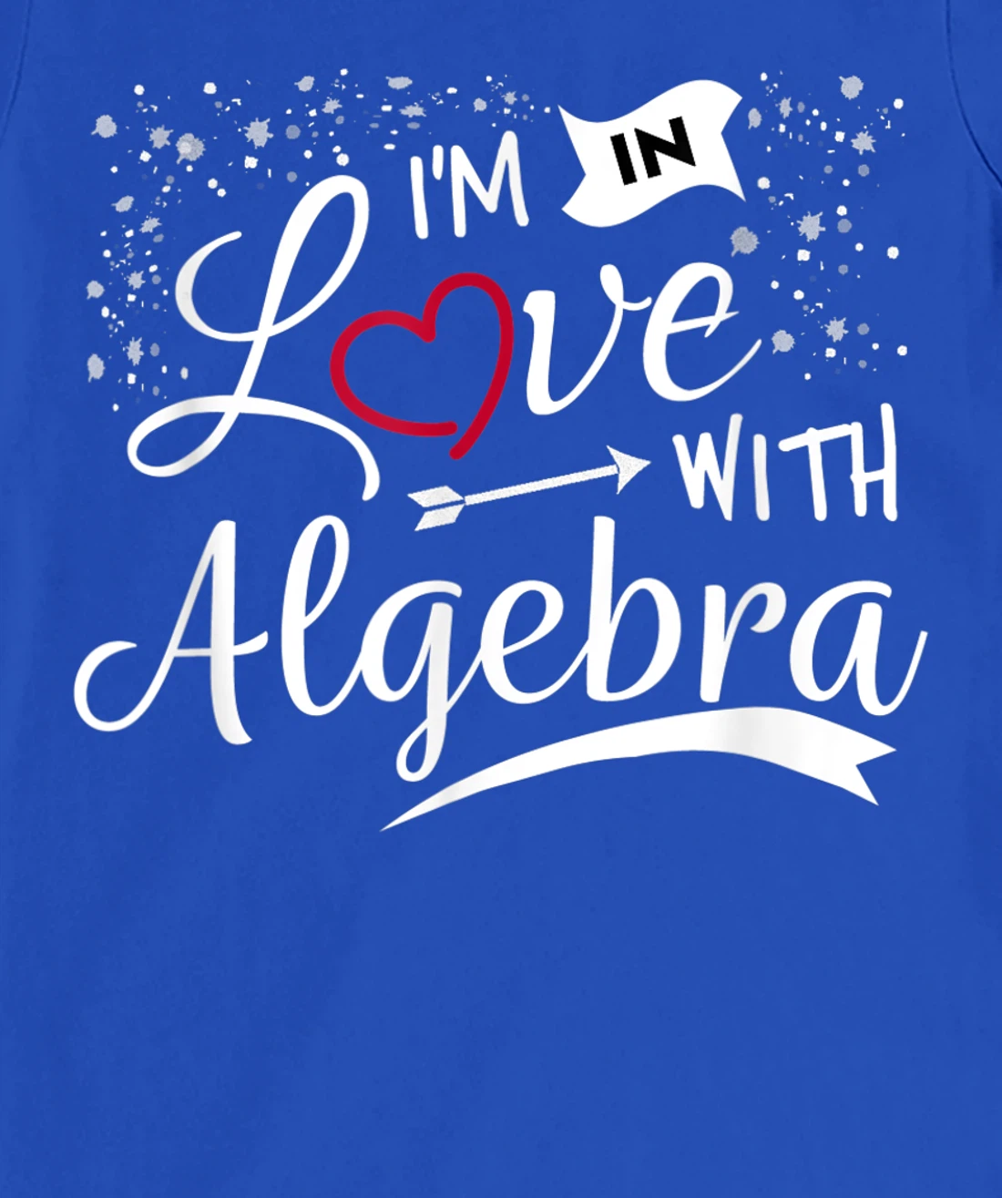 I Love Algebra Math Lovers Geeks Student Teacher T-Shirt, Kid T-Shirt and Women T-Shirt