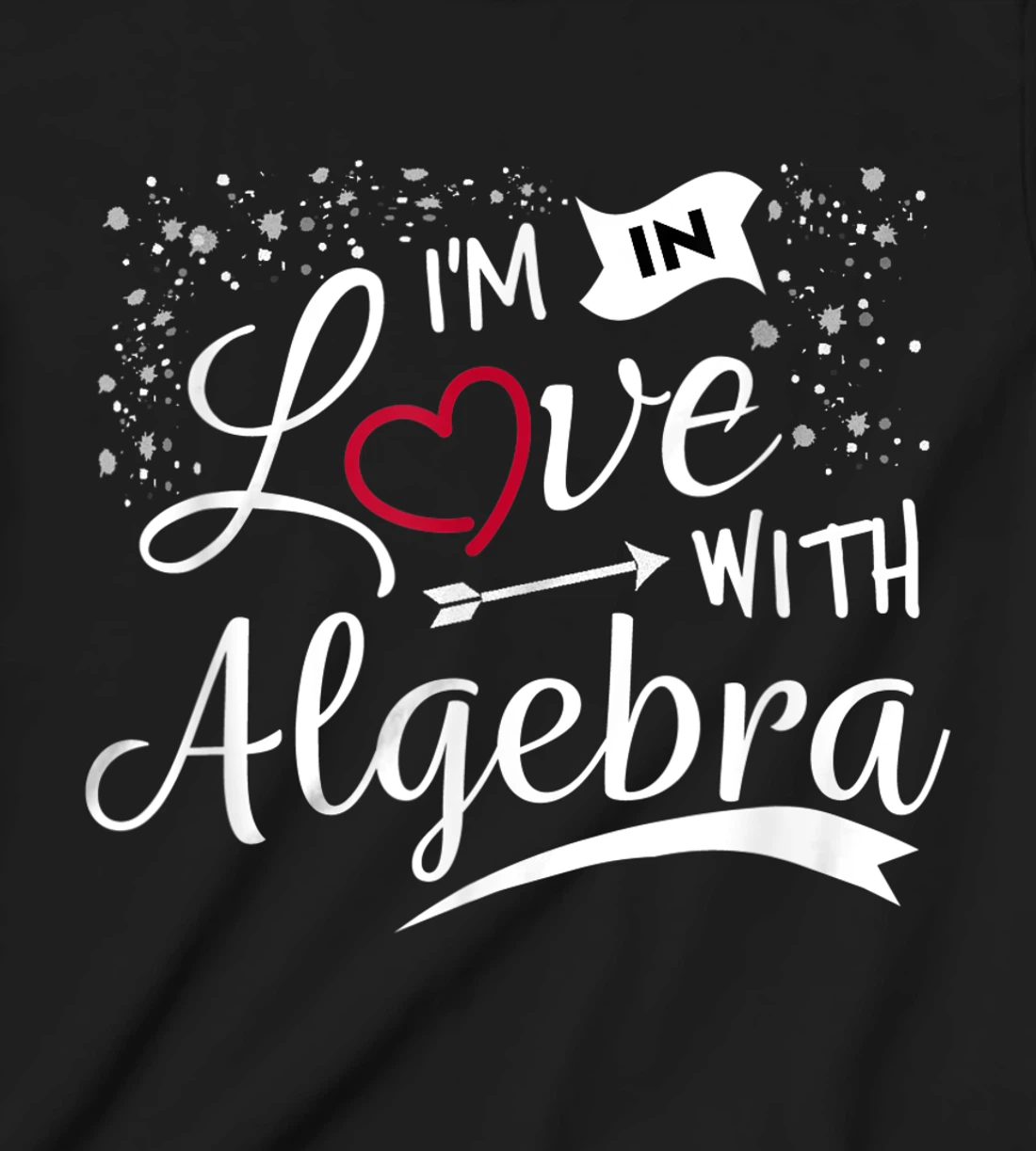 I Love Algebra Math Lovers Geeks Student Teacher T-Shirt, Kid T-Shirt and Women T-Shirt