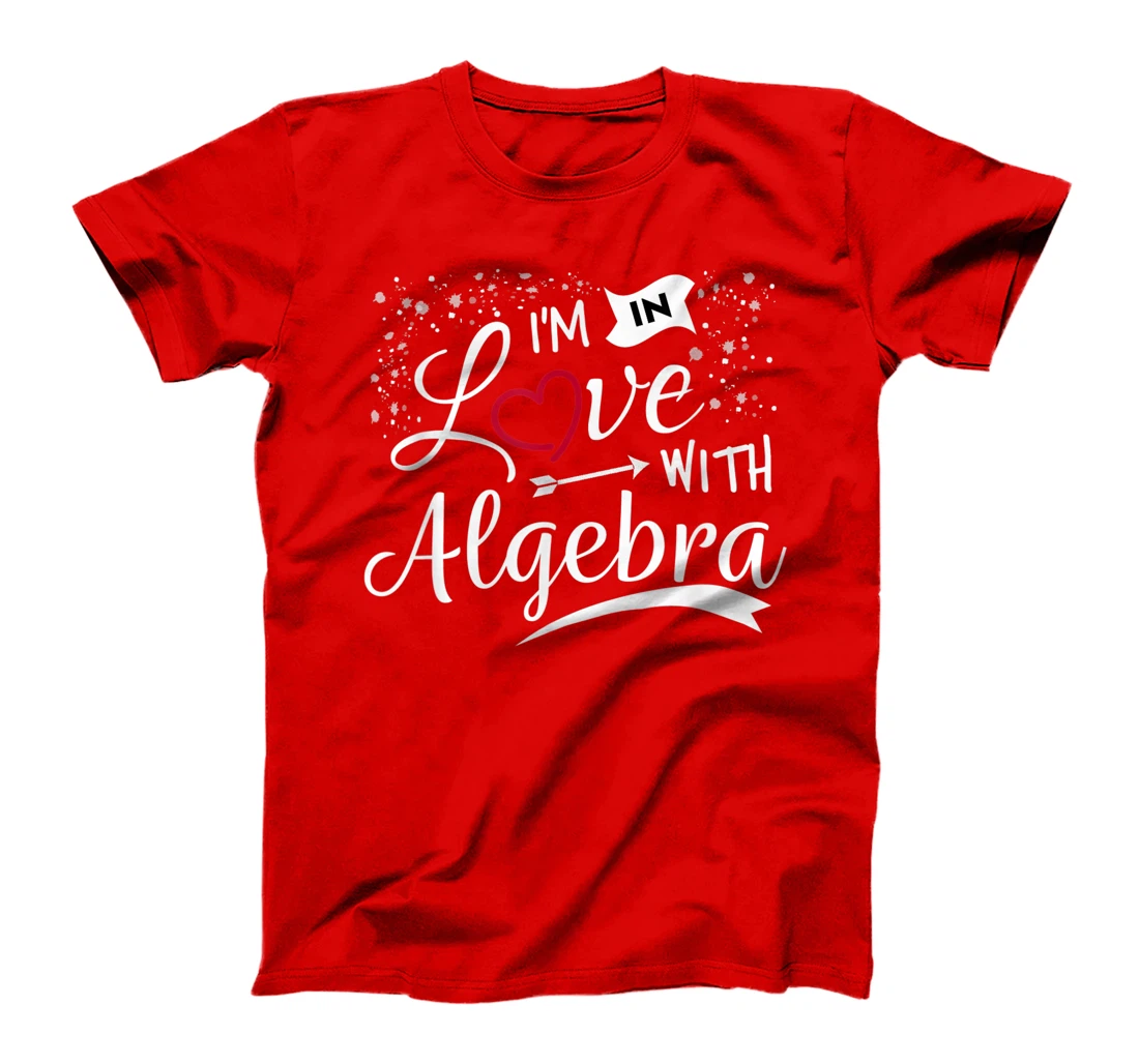 I Love Algebra Math Lovers Geeks Student Teacher T-Shirt, Kid T-Shirt and Women T-Shirt