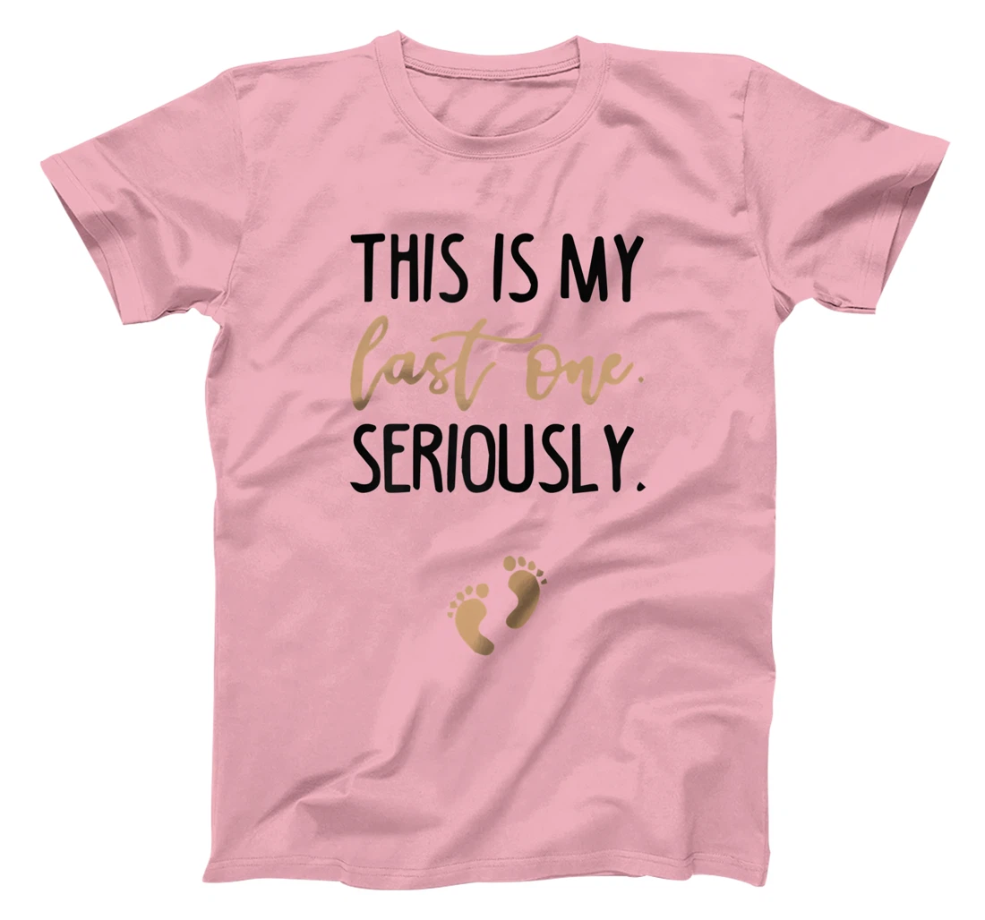 Womens this is my last one seriously T-Shirt, Women T-Shirt