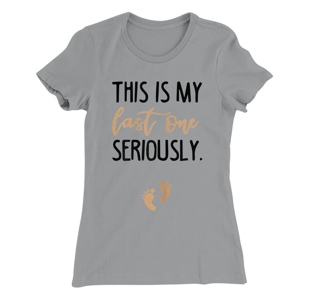 Womens this is my last one seriously T-Shirt, Women T-Shirt