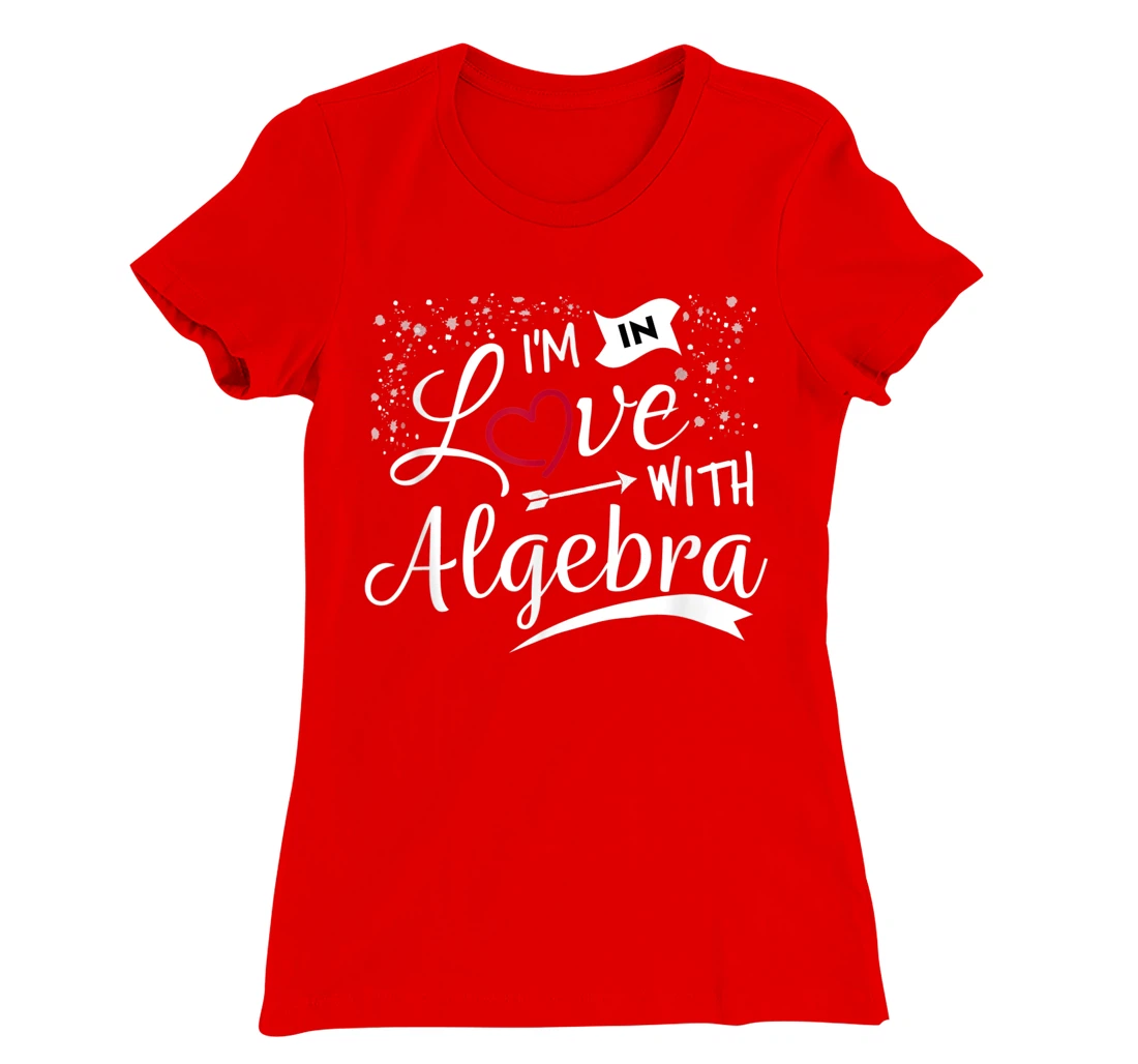 I Love Algebra Math Lovers Geeks Student Teacher T-Shirt, Kid T-Shirt and Women T-Shirt