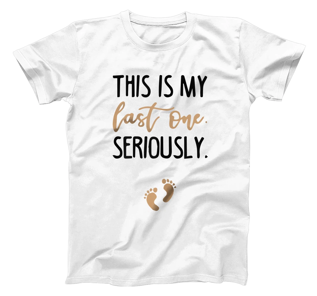 Womens this is my last one seriously T-Shirt, Women T-Shirt
