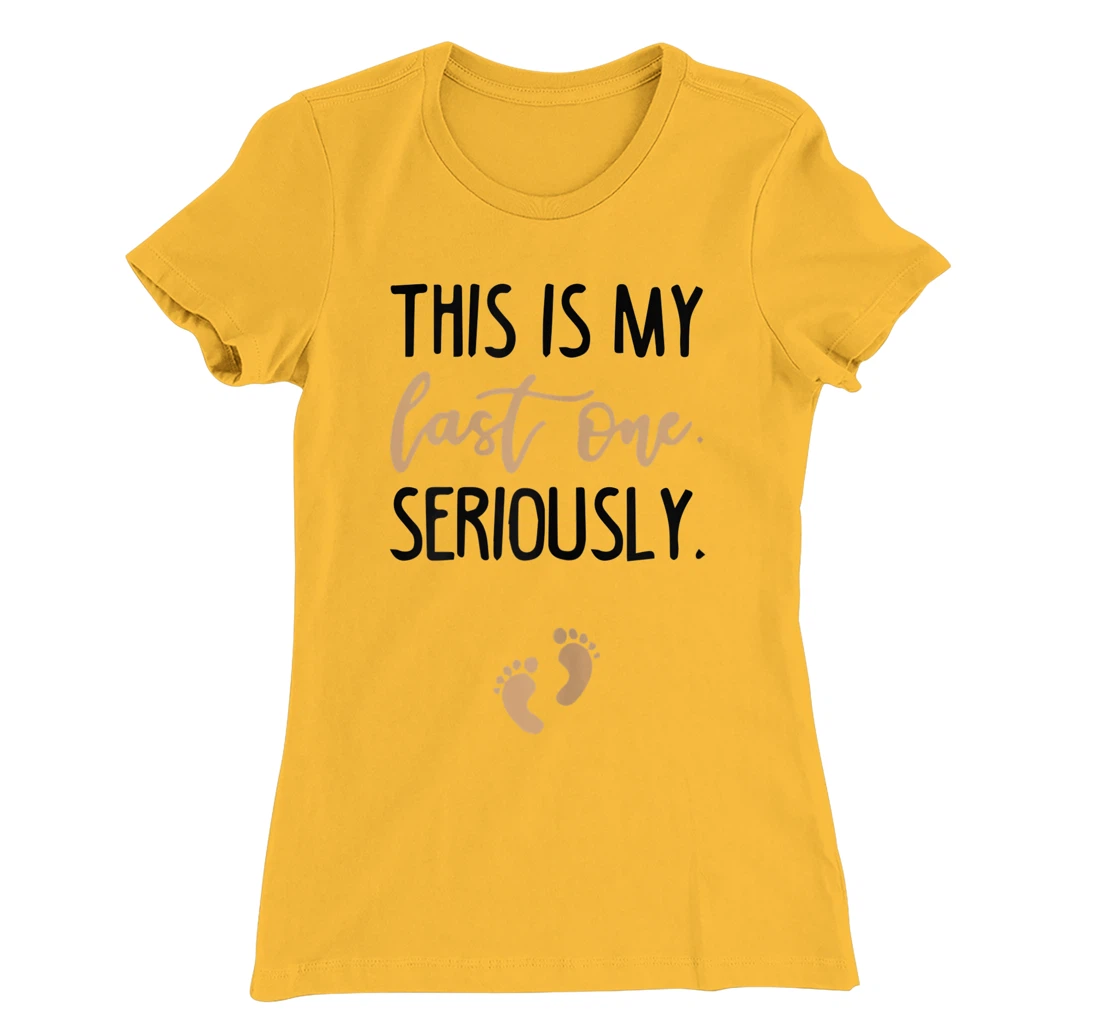 Womens this is my last one seriously T-Shirt, Women T-Shirt