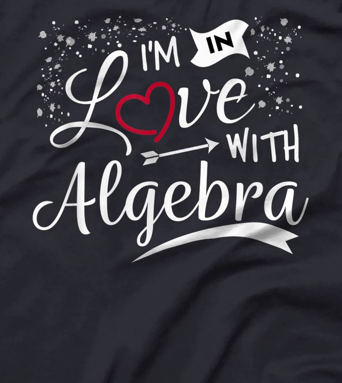 I Love Algebra Math Lovers Geeks Student Teacher T-Shirt, Kid T-Shirt and Women T-Shirt
