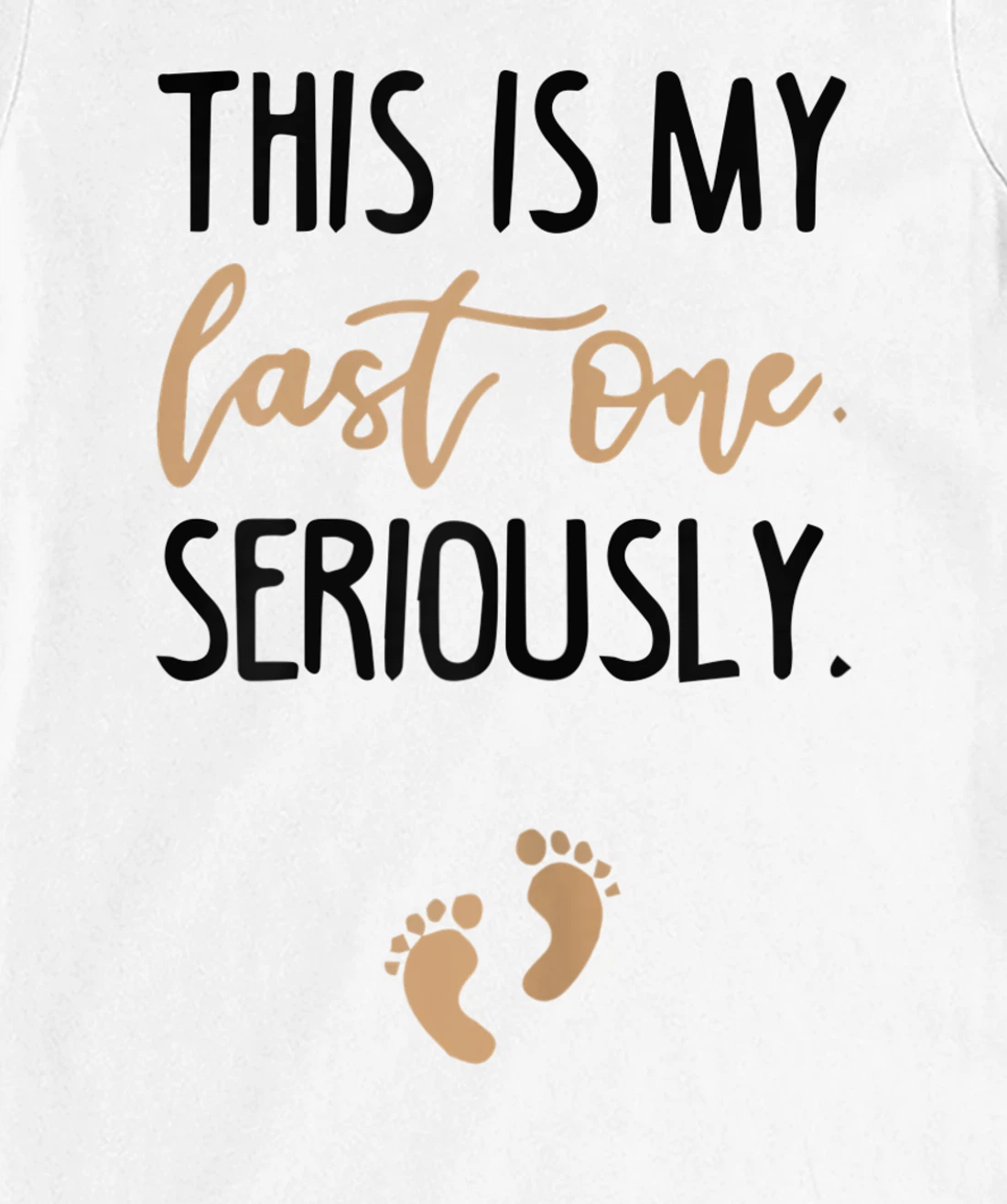 Womens this is my last one seriously T-Shirt, Women T-Shirt