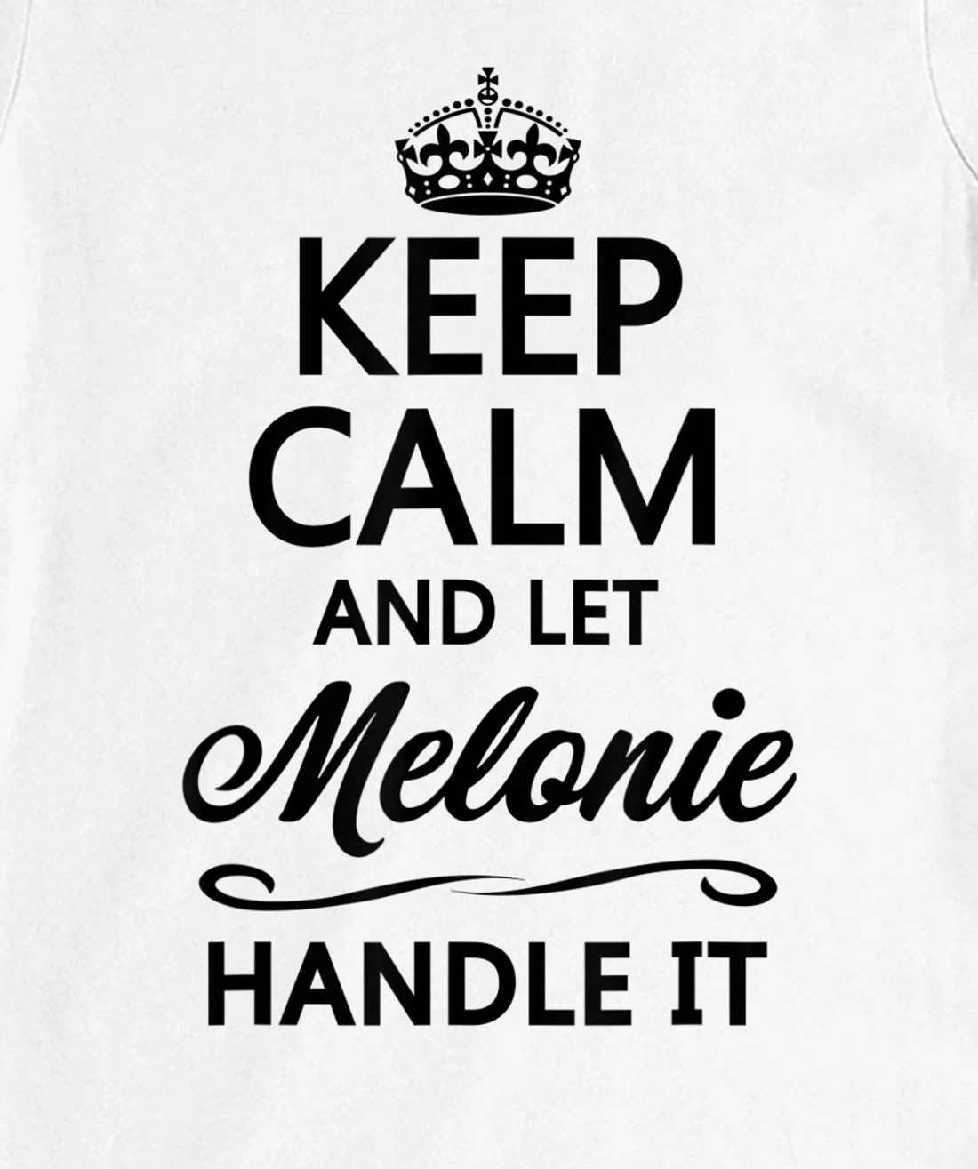 Womens KEEP CALM and let MELONIE Handle It | Funny Name Gift - T-Shirt, Kid T-Shirt and Women T-Shirt