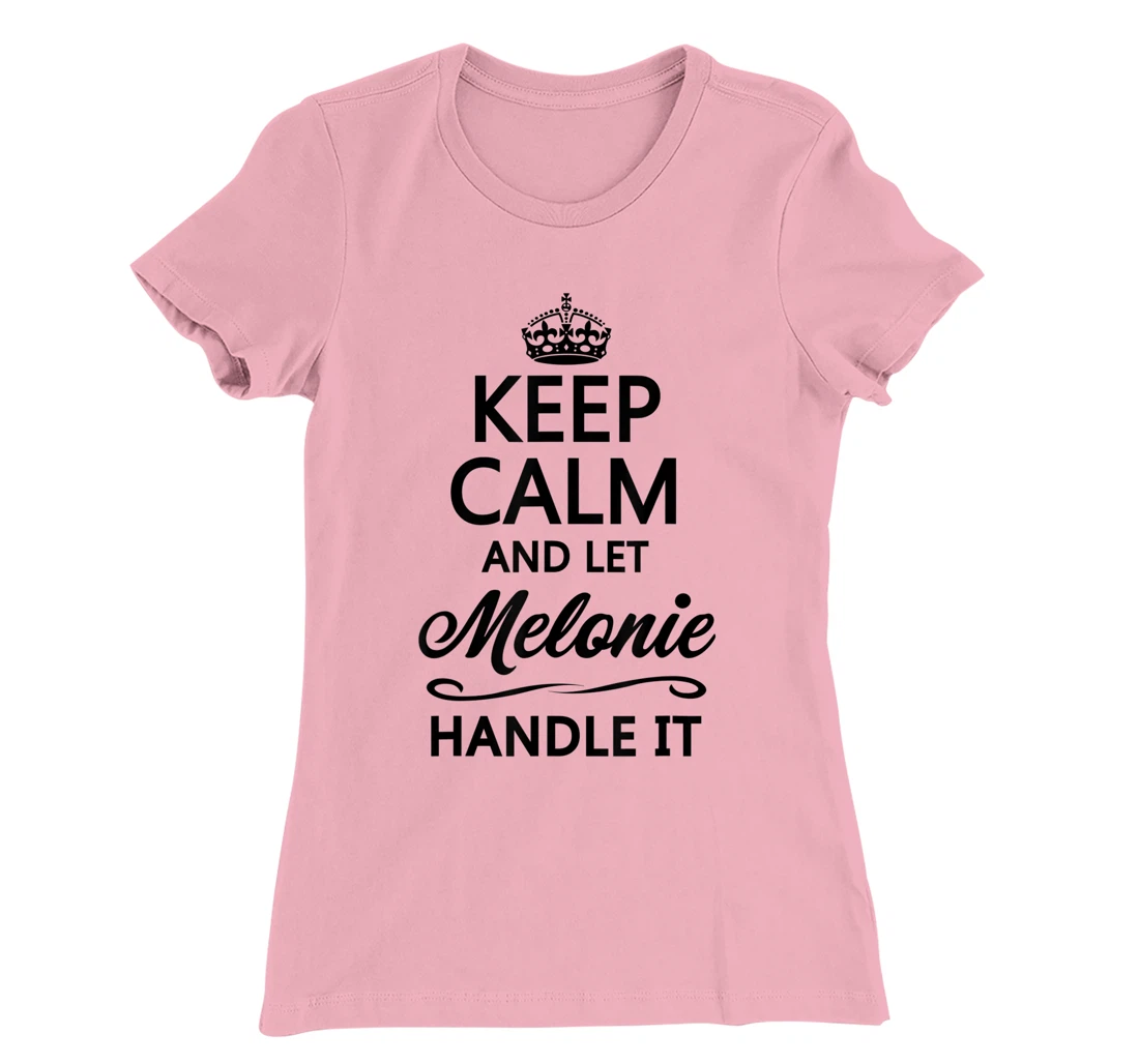 Womens KEEP CALM and let MELONIE Handle It | Funny Name Gift - T-Shirt, Kid T-Shirt and Women T-Shirt
