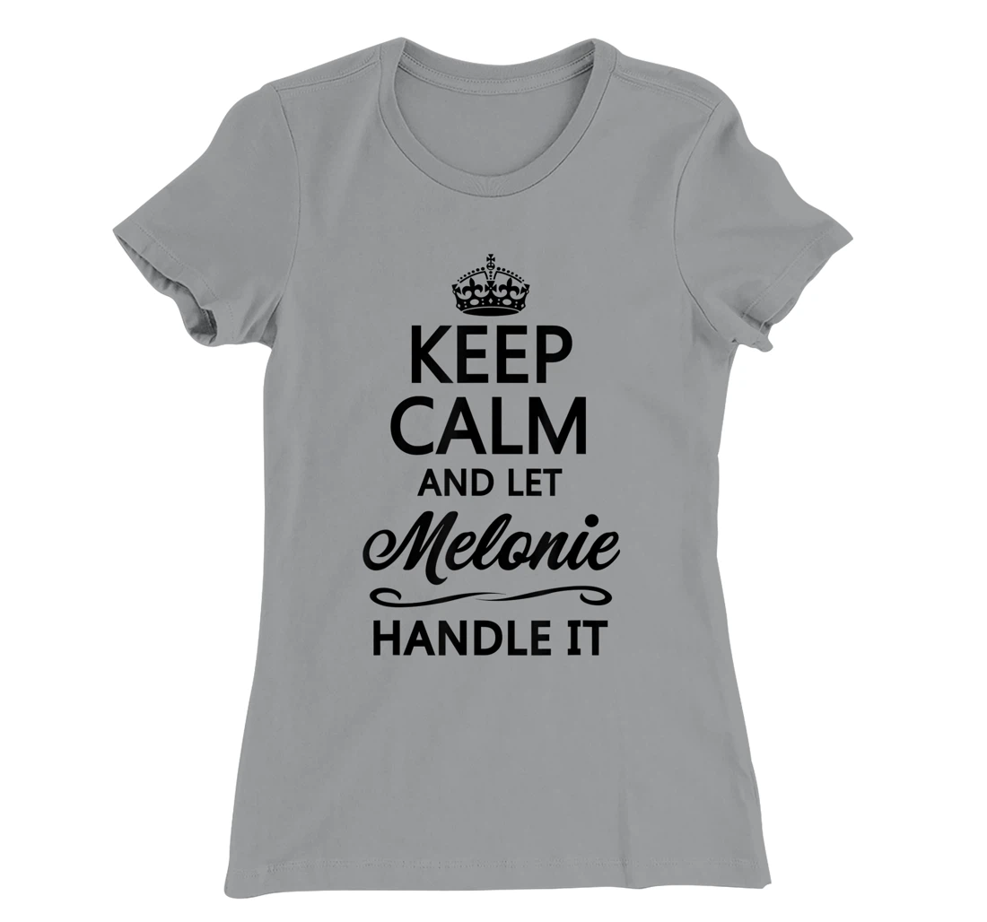 Womens KEEP CALM and let MELONIE Handle It | Funny Name Gift - T-Shirt, Kid T-Shirt and Women T-Shirt