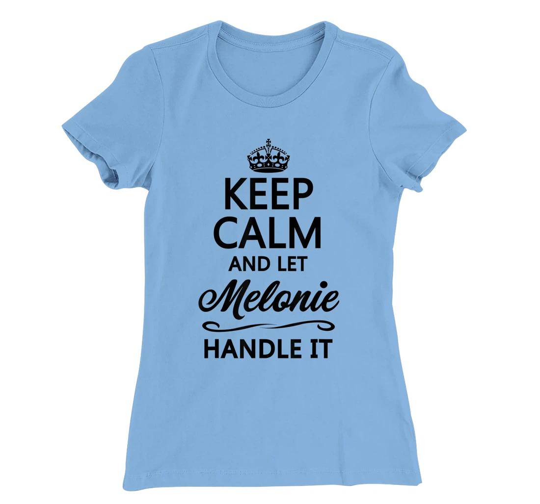 Womens KEEP CALM and let MELONIE Handle It | Funny Name Gift - T-Shirt, Kid T-Shirt and Women T-Shirt